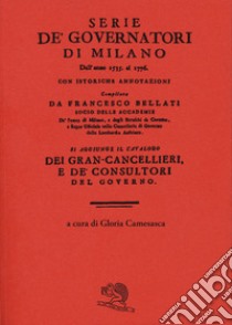 Serie de' governatori di Milano dall'anno 1535 al 1776 con istoriche annotazioni libro di Bellati Francesco; Camesasca G. (cur.)