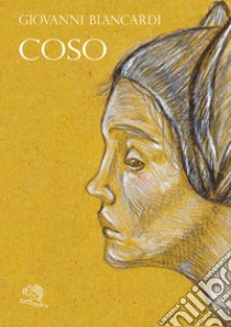 Coso. Racconto in quattro movimenti libro di Biancardi Giovanni