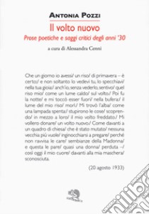 Un volto nuovo. Prose poetiche e saggi critici degli anni '30 libro di Pozzi Antonia; Cenni A. (cur.)