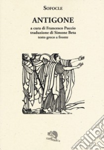 Antigone. Testo greco a fronte libro di Sofocle; Puccio F. (cur.)