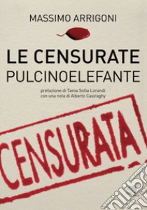 Le censurate pulcinoelefante libro di Arrigoni Massimo