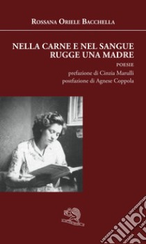 Nella carne e nel sangue rugge una madre libro di Bacchella Rossana Oriele