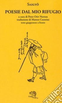 Poesie del mio rifugio. Testo giapponese a fronte libro di Saigyo; Norton P. O. (cur.)