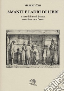 Amanti e ladri di libri. Testo francese a fronte libro di Cim Albert; Di Branco P. (cur.)