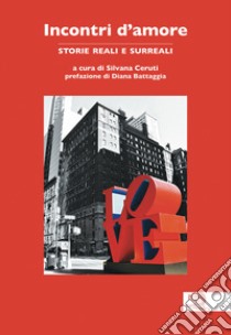 Incontri d'amore. Storie reali e surreali libro di Ceruti S. (cur.)