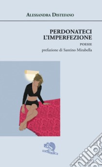 Perdonateci l'imperfezione libro di Distefano Alessandra