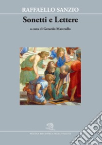 Sonetti e lettere libro di Sanzio Raffaello; Mastrullo G. (cur.)