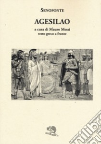 Agesilao. Testo greco a fronte libro di Senofonte; Messi M. (cur.)