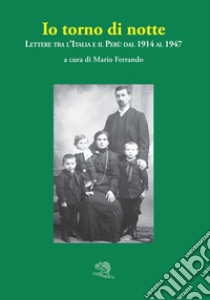 Io torno di notte. Lettere tra l'Italia e il Perù dal 1914 al 1947 libro di Ferrando M. (cur.)