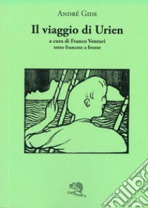 Il viaggio di Urien. Testo francese a fronte libro di Gide André; Venturi F. (cur.)