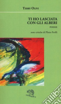 Ti ho lasciata con gli alberi libro di Olivi Terry