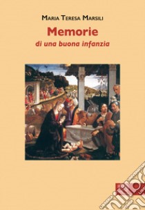 Memorie di una buona infanzia libro di Marsili Maria Teresa