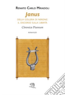 Janus. Della collera di Nerone: il discorso sulla libertà. Chronica Pisonum libro di Miradoli Renato Carlo