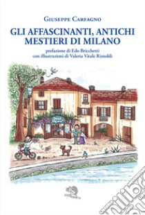 Gli affascinanti, antichi mestieri di Milano libro di Carfagno Giuseppe