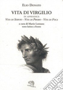 Vita di Virgilio. Testo latino a fronte libro di Donato Elio; Lentano M. (cur.)