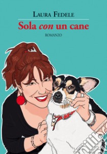 Sola «con» un cane libro di Fedele Laura