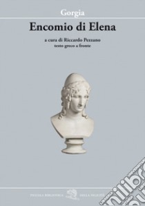 Encomio di Elena. Testo greco a fronte libro di Gorgia; Pezzano R. (cur.)