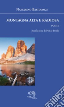 Montagna alta e radiosa libro di Bartolozzi Nazzareno