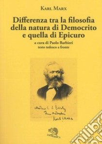 Differenza tra la filosofia della natura di Democrito e quella di Epicuro. Testo tedesco a fronte libro di Marx Karl; Barbieri P. (cur.)