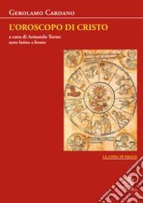 L'oroscopo di Cristo. Testo latino a fronte libro di Cardano Gerolamo