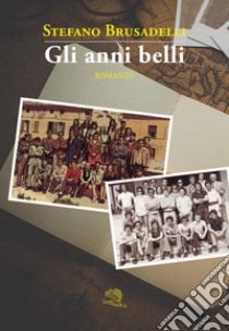 Gli anni belli libro di Brusadelli Stefano