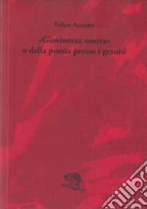 «Giovinezza nostra» o della poesia presso i gesuiti libro di Accame Felice