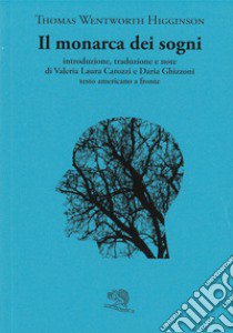 Il monarca dei sogni. Testo americano a fronte libro di Higginson Thomas Wentworth