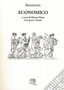 Economico. Testo greco a fronte libro di Senofonte; Messi M. (cur.)