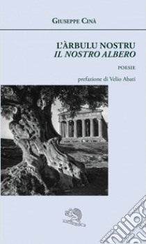 L'arbulu nostru. Il nostro albero libro di Cinà Giuseppe