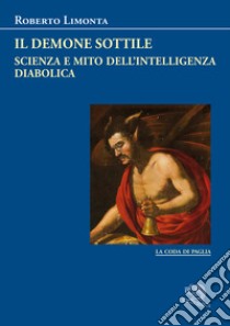 Il demone sottile. Scienza e mito dell'intelligenza diabolica libro di Limonta Roberto