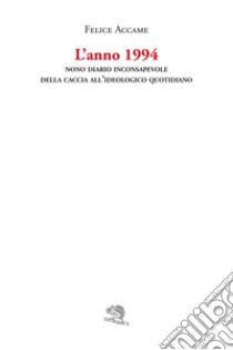 L'anno 1994. Nono diario inconsapevole della caccia all'ideologico quotidiano libro di Accame Felice