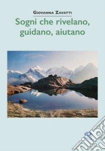 Sogni che rivelano, guidano, aiutano libro di Zavatti Giovanna