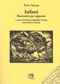 Infatti. Racconto per appunti. Testo tedesco a fronte libro di Adler Paul; Quadrio Curzio G. (cur.)