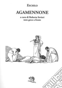Agamennone. Testo greco a fronte libro di Eschilo; Sevieri R. (cur.)