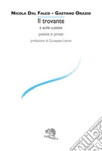 Il trovante e altri luoghi libro di Dal Falco Nicola; Orazio Gaetano