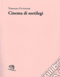 Cinema di sortilegi libro di Ottonieri Tommaso