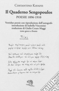 Il quaderno Sengopoulos. Alessandria 1896-1910. Testo greco a fronte libro di Kavafis Konstantinos