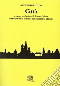 Città. Testo russo a fronte libro di Blok Aleksandr; Osimo B. (cur.)