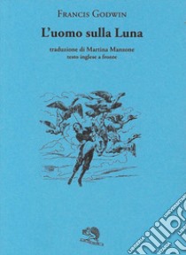 L'uomo sulla luna. Testo inglese a fronte libro di Godwin Francis