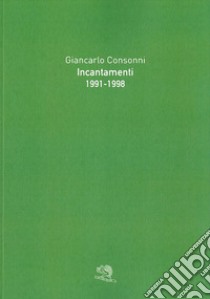 Incantamenti 1991-1998 libro di Consonni Giancarlo