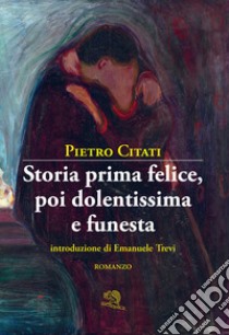 Storia prima felice, poi dolentissima e funesta libro di Citati Pietro