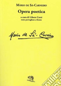 Opera poetica. Testo portoghese a fronte libro di Sá-Carneiro Mário de; Corsi L. (cur.)