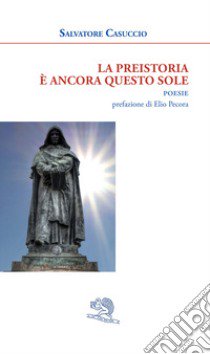 La preistoria è ancora questo sole libro di Casuccio Salvatore