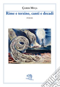 Rime e terzine, canti e decadi libro di Muça Çlirim