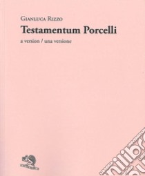 Testamentum Porcelli. A version-Una versione libro di Rizzo Gianluca