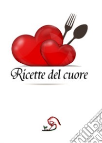 Ricette del cuore libro di Brentani Katia