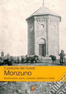 Il profumo dei ricordi: Monzuno. Montevenere, storie, curiosità, tradizioni e ricette libro di Pavesi Ermanno Manlio