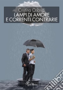 Lampi di amore e correnti contrarie libro di Orlandi Cristina