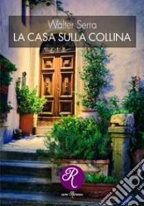 La casa sulla collina libro di Serra Walter