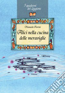 Alici nella cucina delle meraviglie libro di Fiorini Manuela